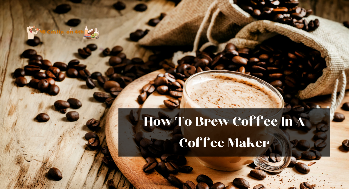 How To Brew Coffee In A Coffee Maker